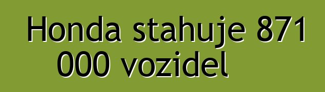 Honda stahuje 871 000 vozidel