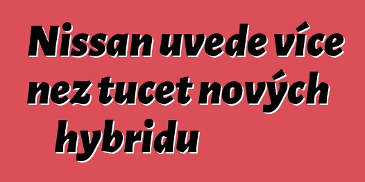 Nissan uvede více než tucet nových hybridů