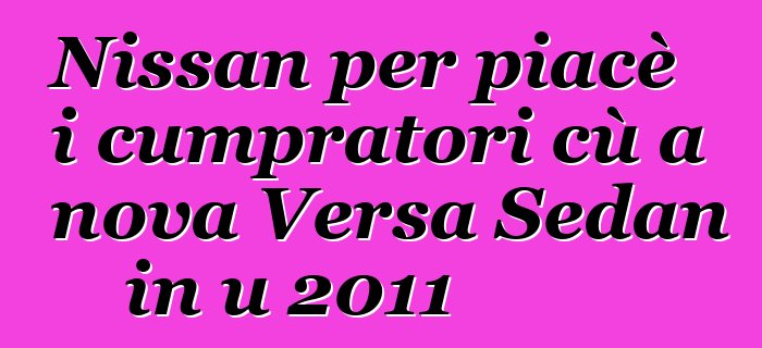 Nissan per piacè i cumpratori cù a nova Versa Sedan in u 2011