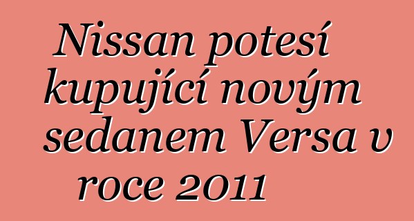 Nissan potěší kupující novým sedanem Versa v roce 2011