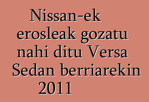 Nissan-ek erosleak gozatu nahi ditu Versa Sedan berriarekin 2011