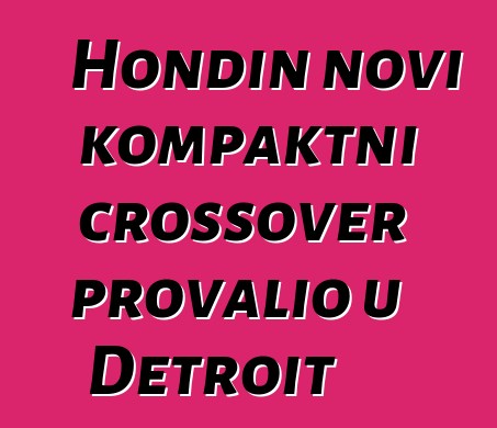 Hondin novi kompaktni crossover provalio u Detroit