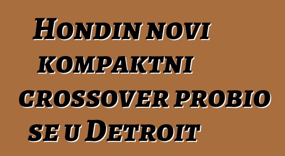 Hondin novi kompaktni crossover probio se u Detroit