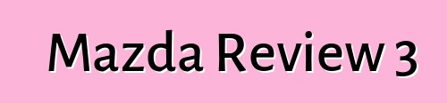 Mazda Review 3