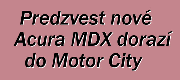 Předzvěst nové Acura MDX dorazí do Motor City
