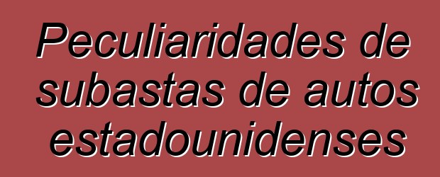 Peculiaridades de subastas de autos estadounidenses