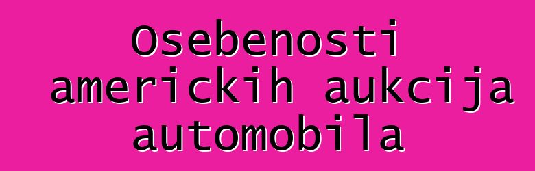 Osebenosti američkih aukcija automobila