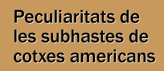 Peculiaritats de les subhastes de cotxes americans