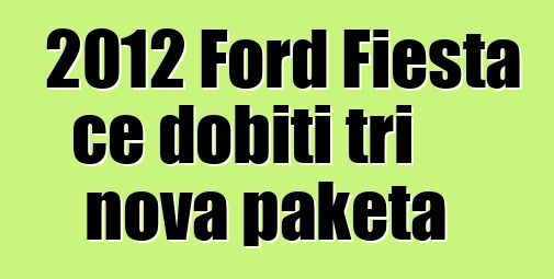 2012 Ford Fiesta će dobiti tri nova paketa