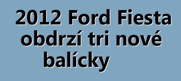 2012 Ford Fiesta obdrží tři nové balíčky