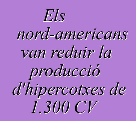 Els nord-americans van reduir la producció d'hipercotxes de 1.300 CV