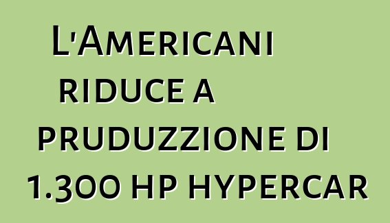 L'Americani riduce a pruduzzione di 1.300 hp hypercar