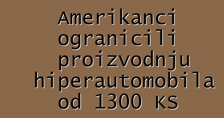 Amerikanci ograničili proizvodnju hiperautomobila od 1300 KS