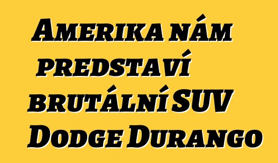 Amerika nám představí brutální SUV Dodge Durango