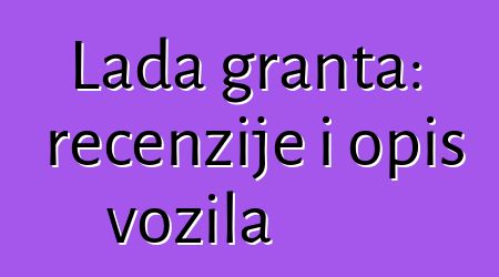 Lada granta: recenzije i opis vozila