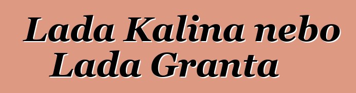 Lada Kalina nebo Lada Granta