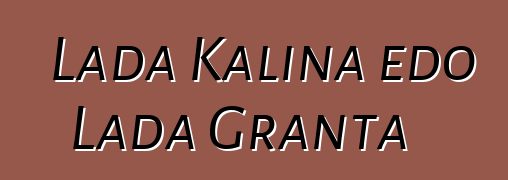 Lada Kalina edo Lada Granta