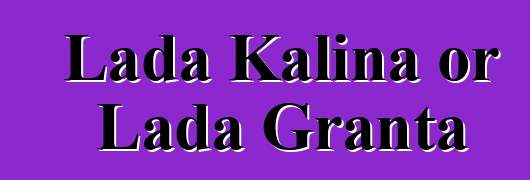 Lada Kalina or Lada Granta