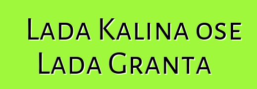 Lada Kalina ose Lada Granta