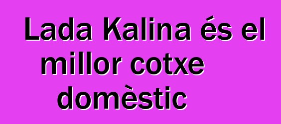 Lada Kalina és el millor cotxe domèstic