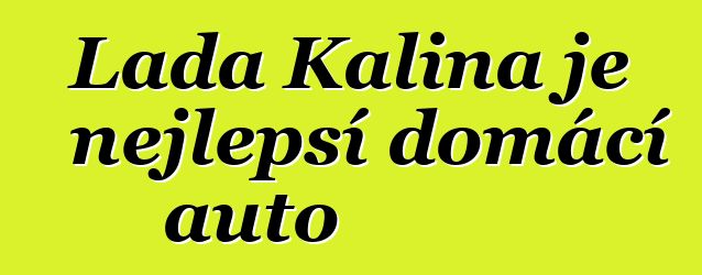 Lada Kalina je nejlepší domácí auto