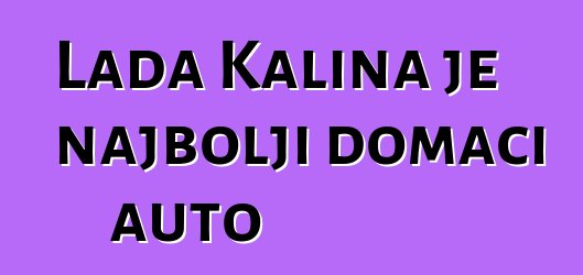 Lada Kalina je najbolji domaći auto