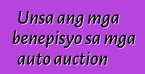 Unsa ang mga benepisyo sa mga auto auction