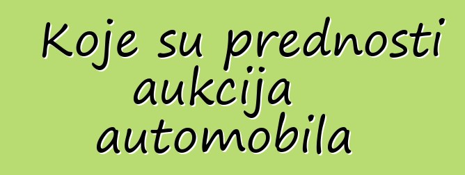 Koje su prednosti aukcija automobila