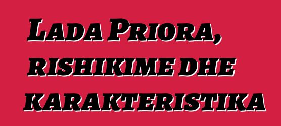Lada Priora, rishikime dhe karakteristika