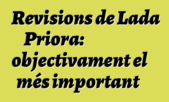 Revisions de Lada Priora: objectivament el més important