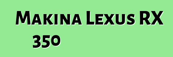 Makina Lexus RX 350