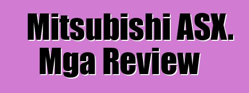 Mitsubishi ASX. Mga Review