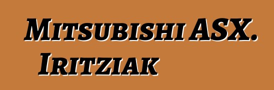 Mitsubishi ASX. Iritziak
