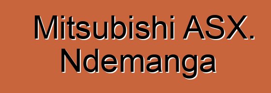 Mitsubishi ASX. Ndemanga