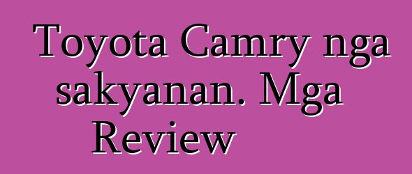 Toyota Camry nga sakyanan. Mga Review