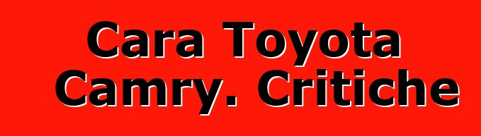Cara Toyota Camry. Critiche