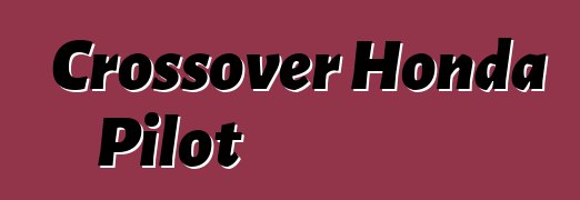 Crossover Honda Pilot