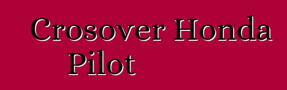 Crosover Honda Pilot