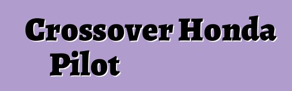 Crossover Honda Pilot