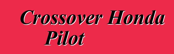 Crossover Honda Pilot