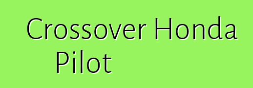 Crossover Honda Pilot