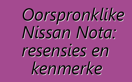 Oorspronklike Nissan Nota: resensies en kenmerke