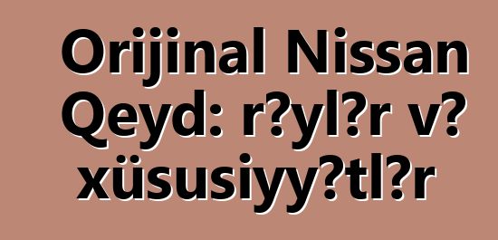 Orijinal Nissan Qeyd: rəylər və xüsusiyyətlər