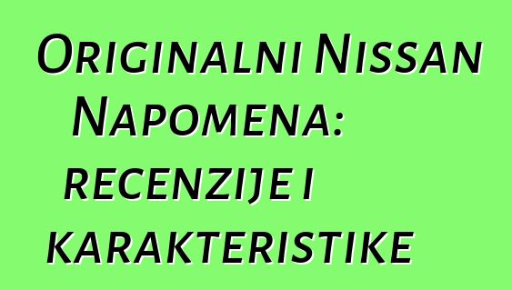 Originalni Nissan Napomena: recenzije i karakteristike