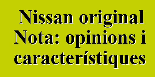 Nissan original Nota: opinions i característiques