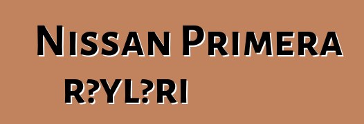 Nissan Primera rəyləri
