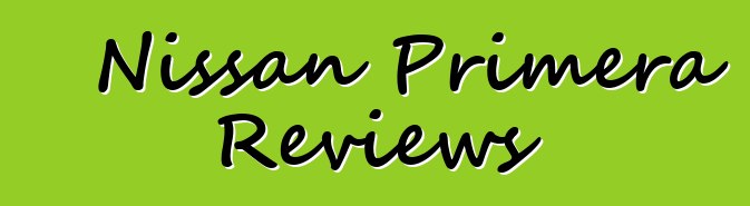 Nissan Primera Reviews