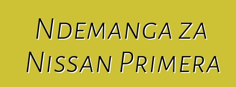 Ndemanga za Nissan Primera