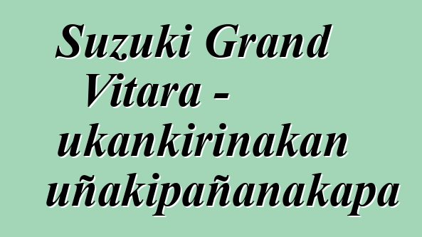 Suzuki Grand Vitara - ukankirinakan uñakipañanakapa