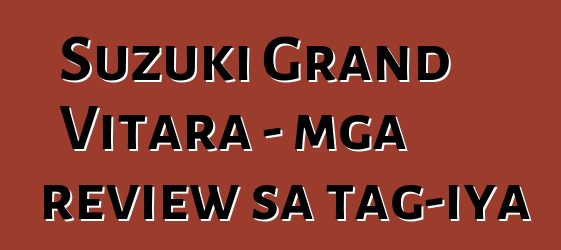 Suzuki Grand Vitara - mga review sa tag-iya